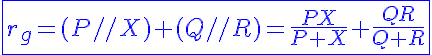 5$\blue\fbox{r_g=(P//X)+(Q//R)=\frac{PX}{P+X}+\frac{QR}{Q+R}}